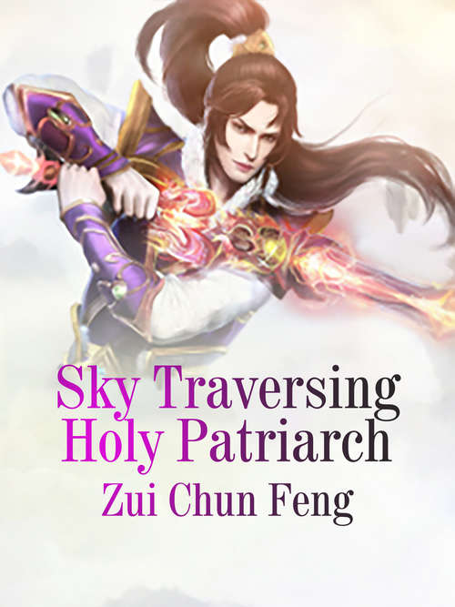 Sky Traversing Holy Patriarch: Volume 1 (Volume 1 #1)