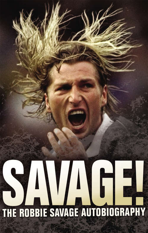 Book cover of Savage!: The Robbie Savage Autobiography