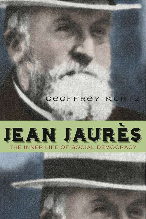Book cover of Jean Jaurès: The Inner Life of Social Democracy