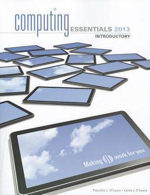 Computing Essentials 2013 Introductory Edition: Make IT Work for You