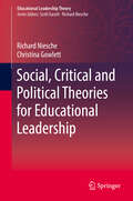 Social, Critical and Political Theories for Educational Leadership (Educational Leadership Theory)