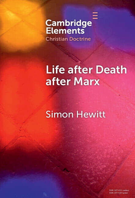 Book cover of Life after Death after Marx (Elements in Christian Doctrine)