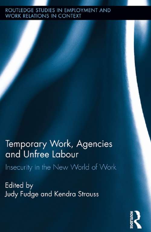 Temporary Work, Agencies and Unfree Labour: Insecurity in the New World of Work (Routledge Studies in Employment and Work Relations in Context)
