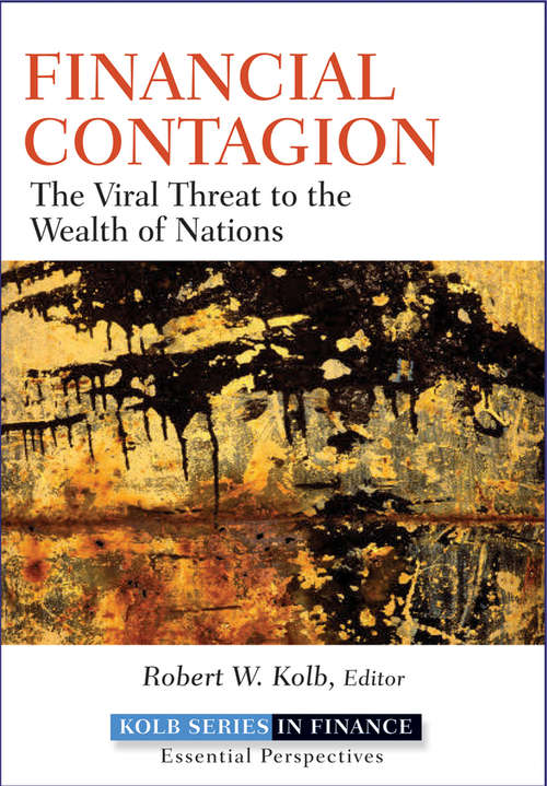 Financial Contagion: The Viral Threat to the Wealth of Nations (Robert W. Kolb Series #604)