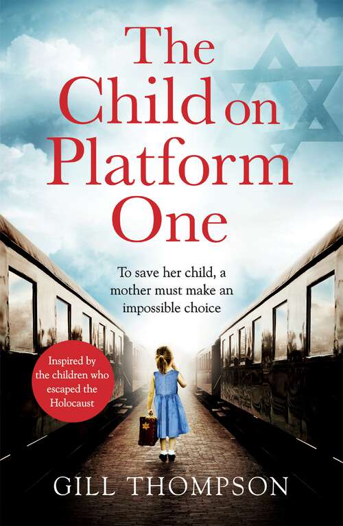 Book cover of The Child On Platform One: Inspired by true events, a gripping World War Two historical novel for readers of The Tattooist of Auschwitz