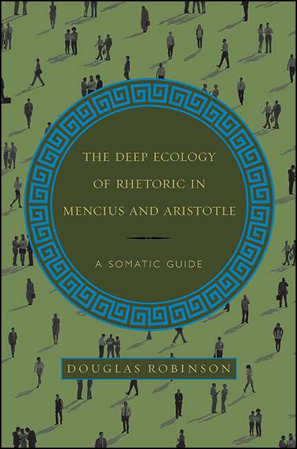 Book cover of The Deep Ecology of Rhetoric in Mencius and Aristotle: A Somatic Guide (SUNY series in Chinese Philosophy and Culture)