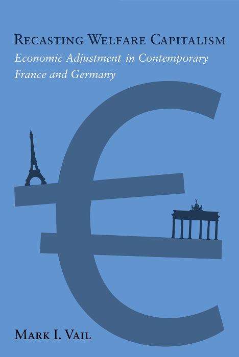 Book cover of Recasting Welfare Capitalism: Economic Adjustment in Contemporary France and Germany