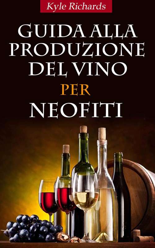 Book cover of Guida Alla Produzione Del Vino Per Neofiti