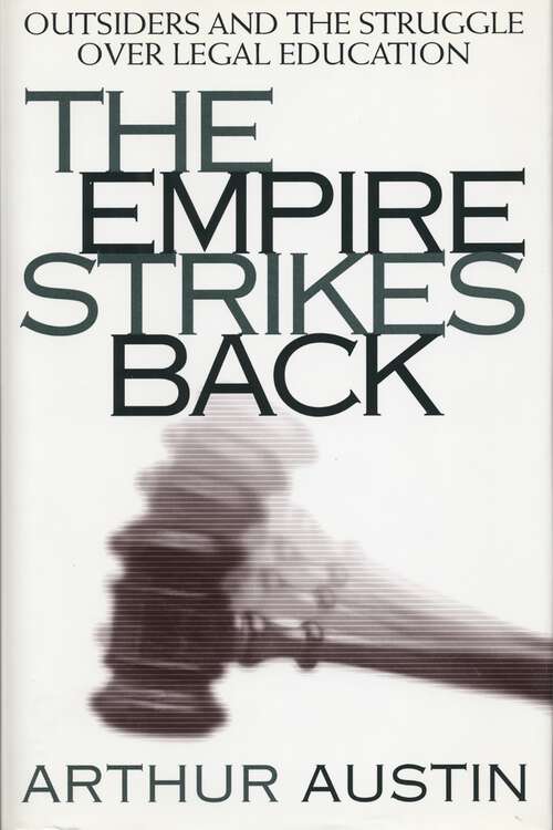 Book cover of The Empire Strikes Back: Outsiders and the Struggle over Legal Education (Critical America #66)