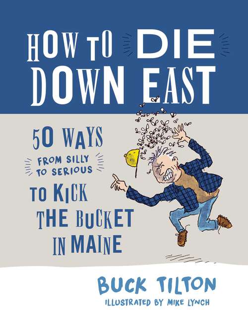 Book cover of How to Die Down East: 50 Ways (From Silly to Serious) to Kick the Bucket in Maine