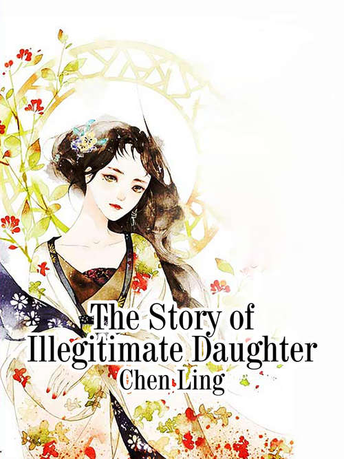 The Story of Illegitimate Daughter: Volume 1 (Volume 1 #1)