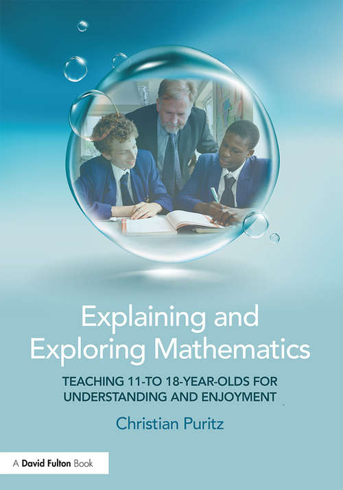 Book cover of Explaining and Exploring Mathematics: Teaching 11- to 18-year-olds  for understanding and enjoyment