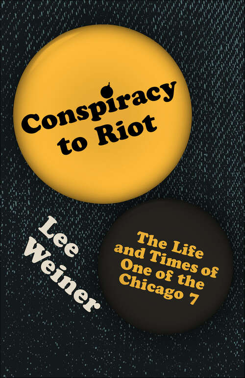 Book cover of Conspiracy to Riot: The Life and Times of One of the Chicago 7