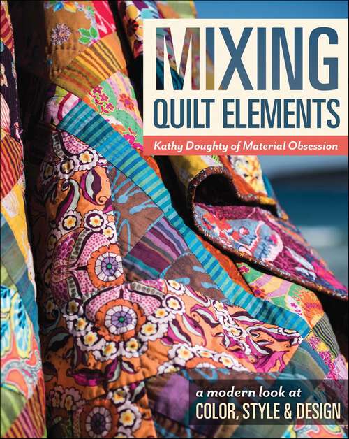 Book cover of Mixing Quilt Elements: A Modern Look at Color, Style & Design