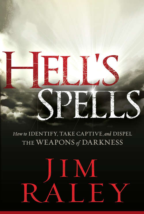 Hell's Spells: How to Indentify, Take Captive, and Dispel the Weapons of Darkness