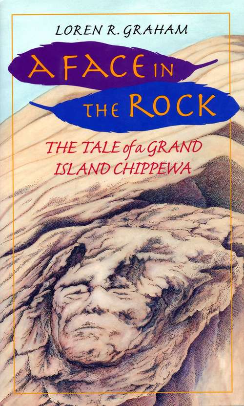 A Face in the Rock: The Tale Of A Grand Island Chippewa