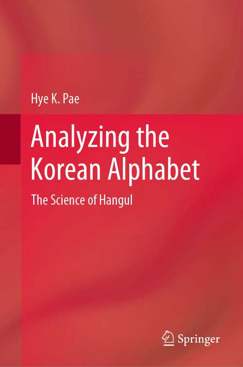 Book cover of Analyzing the Korean Alphabet: The Science of Hangul (2024)