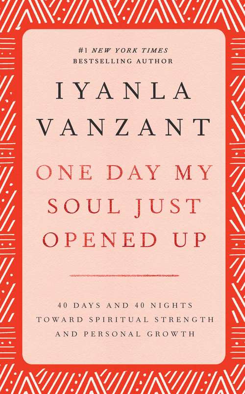 Book cover of One Day My Soul Just Opened Up: 40 Days And 40 Nights Toward Spiritual Strength And Personal Growth