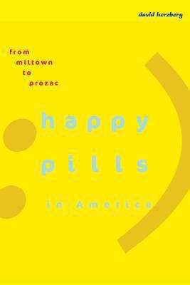 Book cover of Happy Pills In America: From Miltown To Prozac