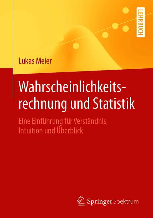 Book cover of Wahrscheinlichkeitsrechnung und Statistik: Eine Einführung für Verständnis, Intuition und Überblick (1. Aufl. 2020)