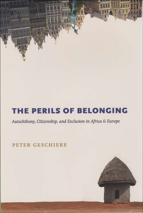 Book cover of The Perils of Belonging: Autochthony, Citizenship, and Exclusion in Africa and Europe