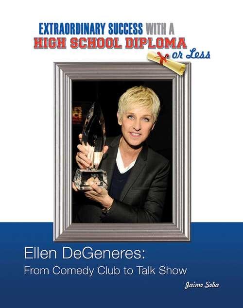 Book cover of Ellen DeGeneres: From Comedy Club to Talk Show  (Extraordinary Success with a High School)