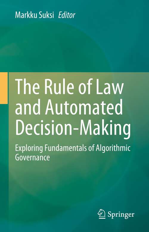 Book cover of The Rule of Law and Automated Decision-Making: Exploring Fundamentals of Algorithmic Governance (1st ed. 2023)