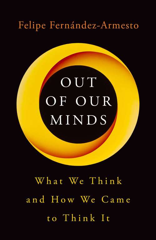 Book cover of Out of Our Minds: What We Think and How We Came to Think It