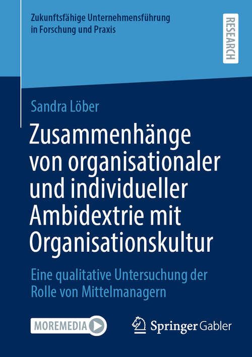Book cover of Zusammenhänge von organisationaler und individueller Ambidextrie mit Organisationskultur: Eine qualitative Untersuchung der Rolle von Mittelmanagern (Zukunftsfähige Unternehmensführung in Forschung und Praxis)