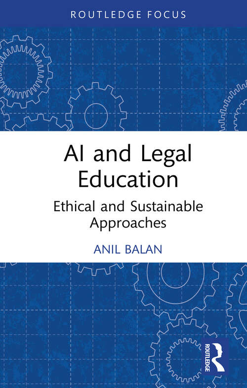 Book cover of AI and Legal Education: Ethical and Sustainable Approaches (1) (Routledge Research in the Law of Emerging Technologies)