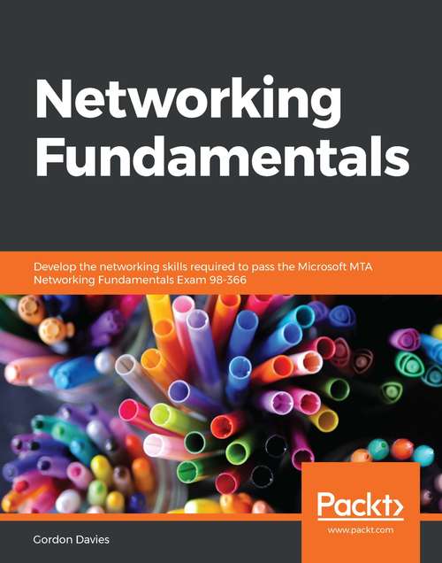 Book cover of Networking Fundamentals: Develop the networking skills required to pass the Microsoft MTA Networking Fundamentals Exam 98-366