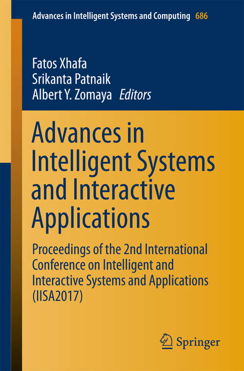 Advances in Intelligent Systems and Interactive Applications: Proceedings of the 2nd International Conference on Intelligent and Interactive Systems and Applications (IISA2017) (Advances in Intelligent Systems and Computing #686)