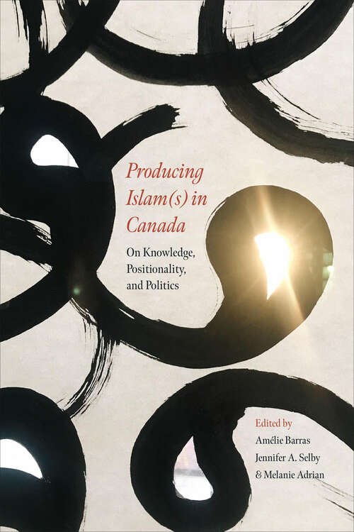 Book cover of Producing Islam(s) in Canada: On Knowledge, Positionality, and Politics