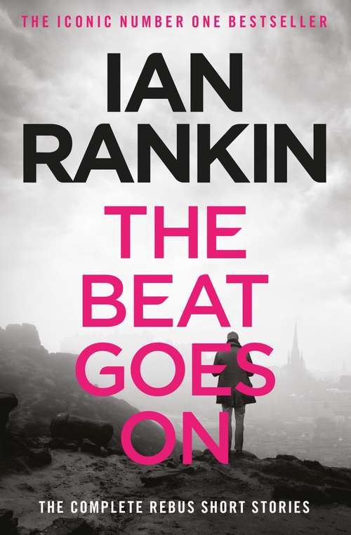 The Beat Goes On: The Complete Rebus Short Stories (A Rebus Novel)