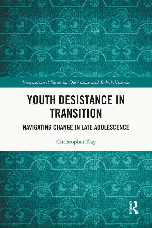 Book cover of Youth Desistance in Transition: Navigating Change in Late Adolescence (1) (International Series on Desistance and Rehabilitation)