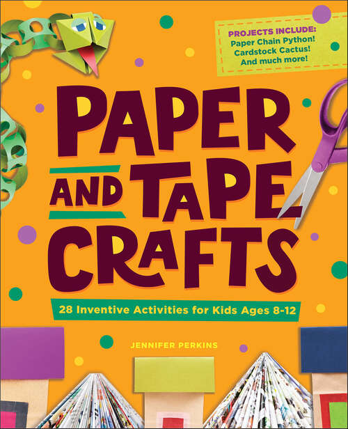 Book cover of Paper and Tape Crafts: 28 Inventive Activities for Kids Ages 8–12