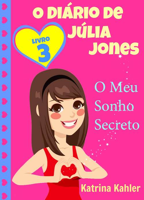 Book cover of O Diário de Júlia Jones,  Livro 3,  O Meu Sonho Secreto