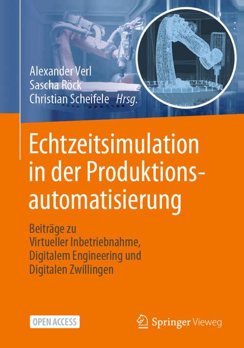 Book cover of Echtzeitsimulation in der Produktionsautomatisierung: Beiträge zu Virtueller Inbetriebnahme, Digitalem Engineering und Digitalen Zwillingen (1. Aufl. 2024)