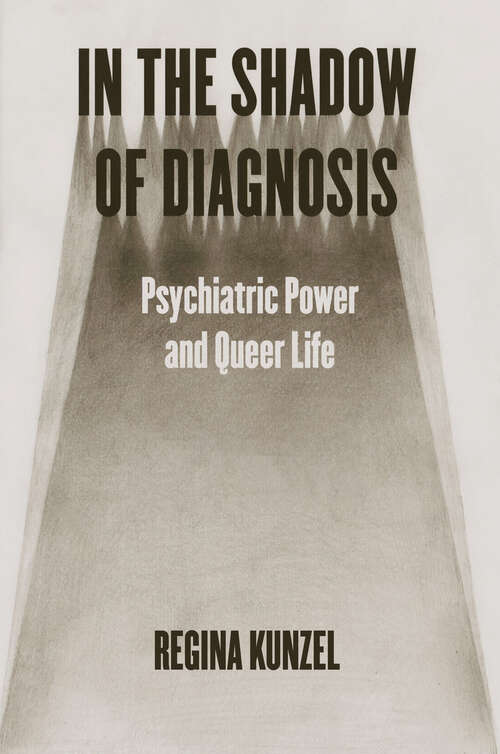 Book cover of In the Shadow of Diagnosis: Psychiatric Power and Queer Life