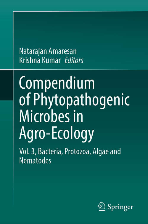 Book cover of Compendium of Phytopathogenic Microbes in Agro-Ecology : Vol. 3,  Bacteria, Protozoa, Algae and Nematodes