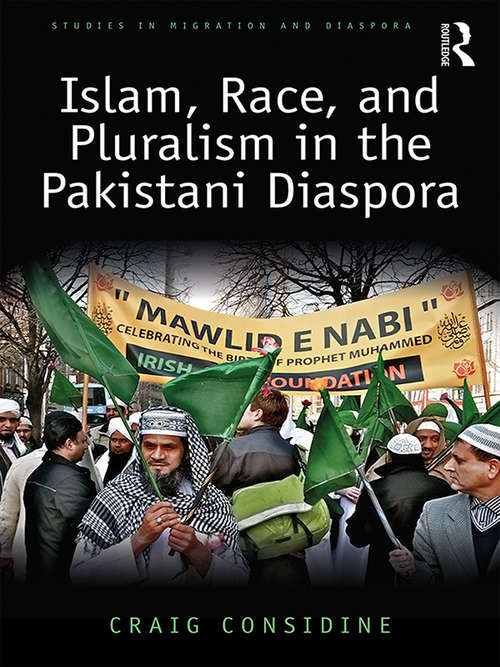 Book cover of Islam, Race, and Pluralism in the Pakistani Diaspora (Studies in Migration and Diaspora)