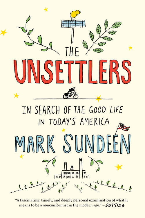 Book cover of The Unsettlers: In Search of the Good Life in Today's America