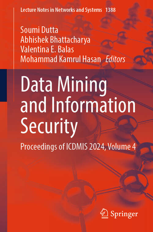 Book cover of Data Mining and Information Security: Proceedings of ICDMIS 2024, Volume 4 (Lecture Notes in Networks and Systems #1388)