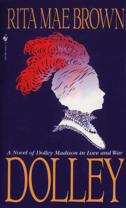 Book cover of Dolley: A Novel of Dolley Madison in Love and War