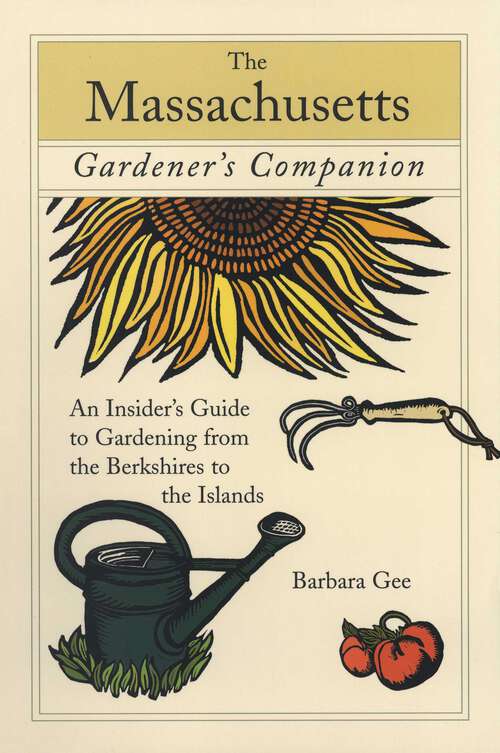 Book cover of Massachusetts Gardener's Companion: An Insider's Guide To Gardening From The Berkshires To The Islands (1st Edition) (Gardening Series)