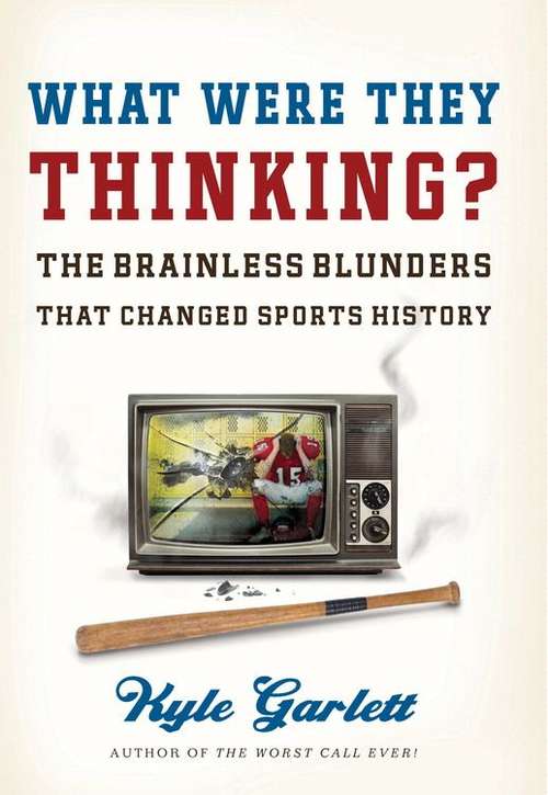 Book cover of What Were They Thinking? The Brainless Blunders That Changed Sports History