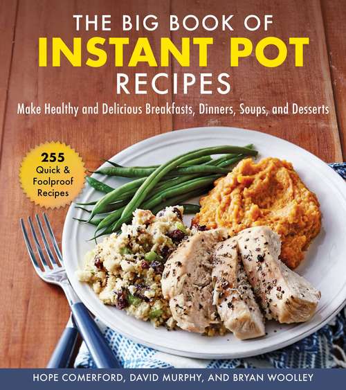 The Big Book of Instant Pot Recipes: Make Healthy and Delicious Breakfasts, Dinners, Soups, and Desserts (Fix-it And Forget-it Ser.)