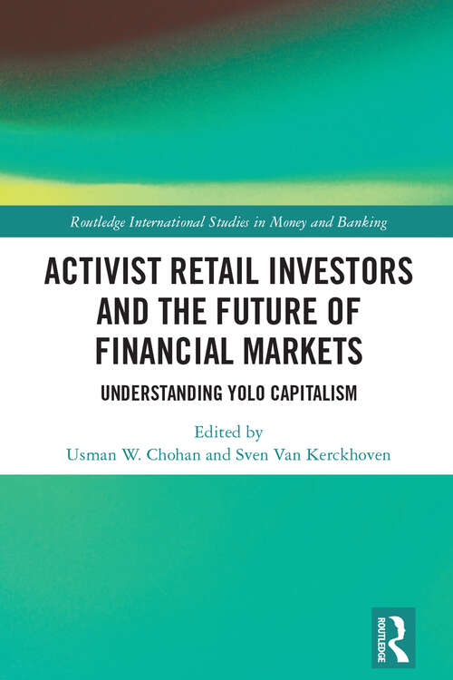 Book cover of Activist Retail Investors and the Future of Financial Markets: Understanding YOLO Capitalism (Routledge International Studies in Money and Banking)