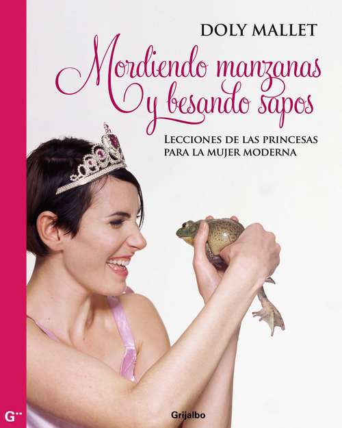Book cover of Mordiendo manzanas y besando sapos: Lecciones de las princesas para la mujer moderna