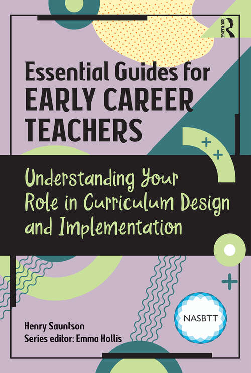 Book cover of Essential Guides for Early Career Teachers: Understanding Your Role in Curriculum Design and Implementation (1) (Essential Guides for Early Career Teachers)